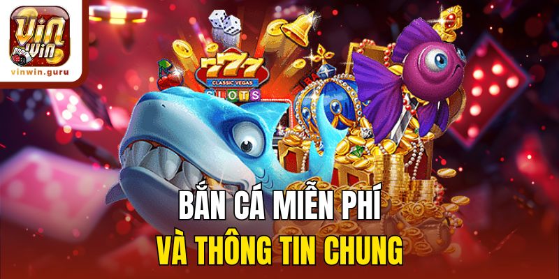 Bắn cá miễn phí và thông tin chung