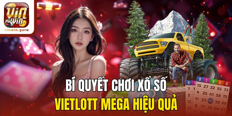 Bí quyết chơi xổ số Vietlott Mega hiệu quả