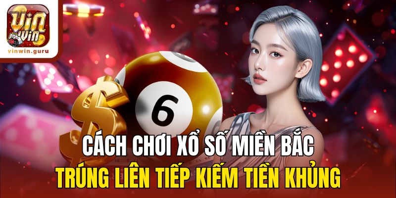 Cách chơi xổ số miền Bắc - Song thủ và bạch thủ