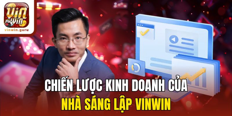 Chiến lược kinh doanh của nhà sáng lập Vinwin