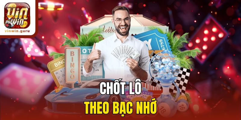 Chốt lô theo bạc nhớ