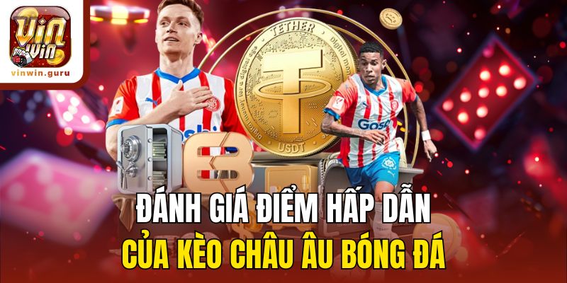 Đánh giá điểm hấp dẫn của kèo châu Âu bóng đá