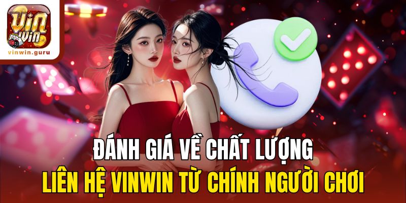 Đánh giá về chất lượng liên hệ Vinwin từ chính người chơi