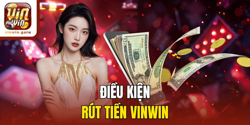 Điều kiện rút tiền Vinwin