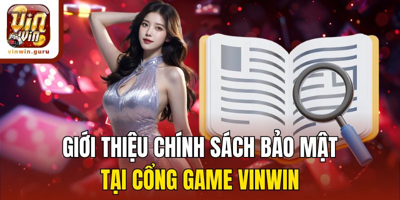 Giới thiệu chính sách bảo mật tại cổng game Vinwin