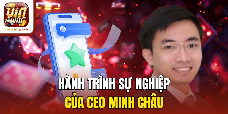 Hành trình sự nghiệp của CEO Minh Châu