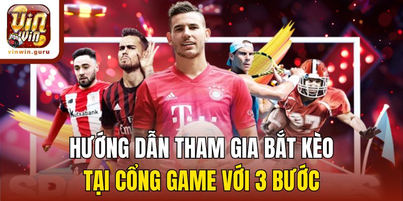 Hướng dẫn tham gia bắt kèo tại cổng game với 3 bước