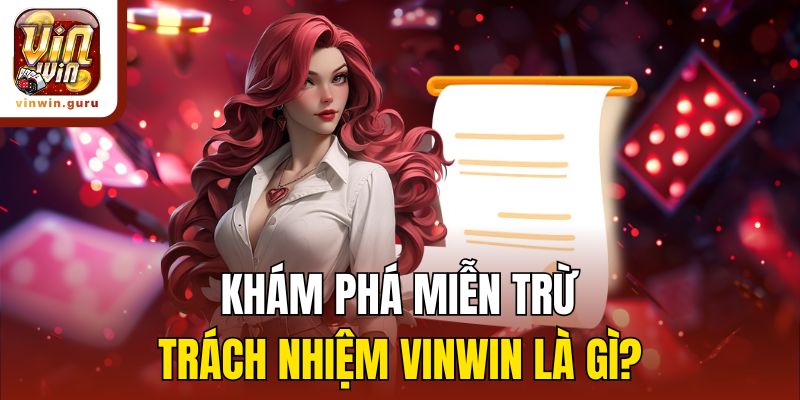 Khám phá miễn trừ trách nhiệm Vinwin là gì?