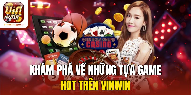 Khám phá về những tựa game hot trên Vinwin