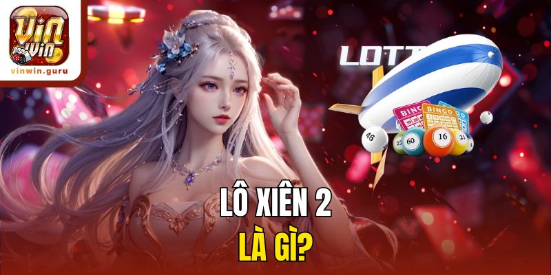 Lô xiên 2 là gì?