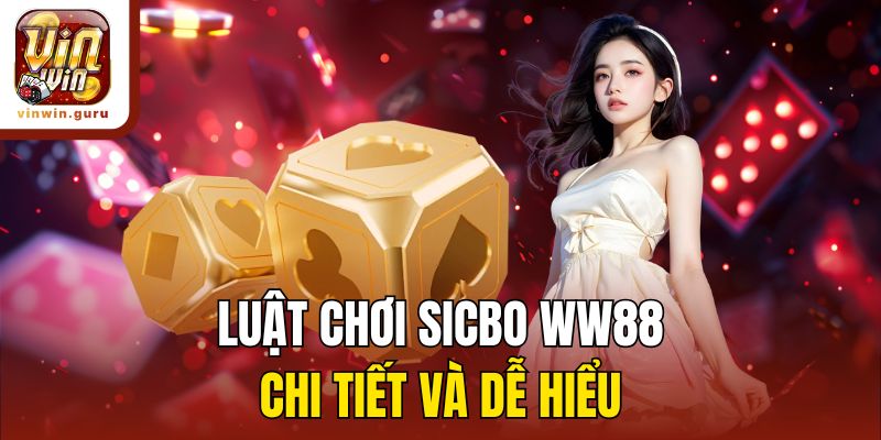 Luật chơi sicbo WW88 chi tiết và dễ hiểu