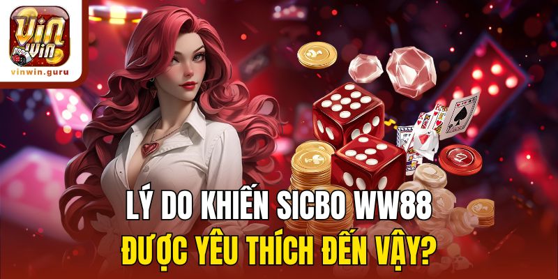 Lý do khiến Sicbo WW88 được yêu thích đến vậy?