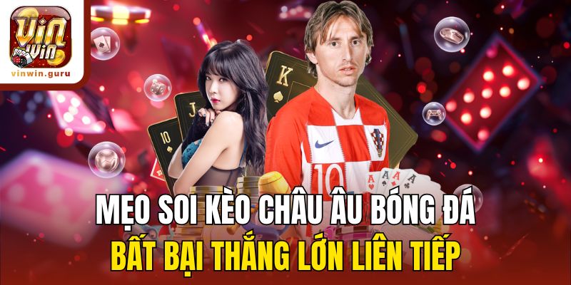 Soi kèo châu Âu theo nhận định từ cao thủ