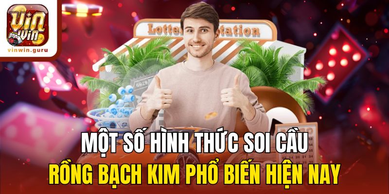 Một số hình thức soi cầu rồng bạch kim phổ biến hiện nay