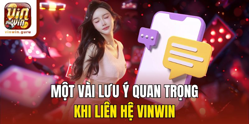 Một vài lưu ý quan trọng khi liên hệ Vinwin