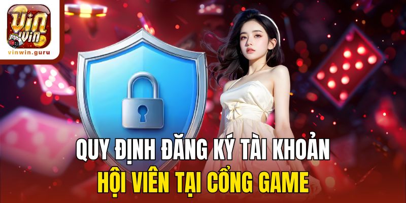 Quy định đăng ký tài khoản hội viên tại cổng game