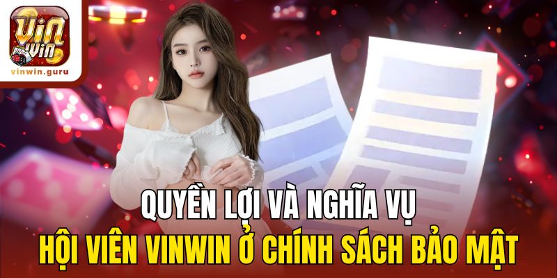 Quyền lợi và nghĩa vụ hội viên Vinwin ở chính sách bảo mật