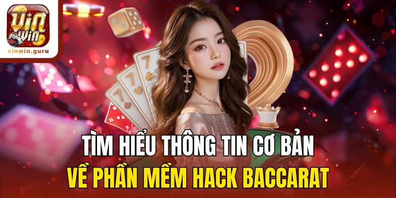 Tìm hiểu thông tin cơ bản về phần mềm hack baccarat